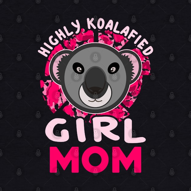 Highly Koalafied Girl Mom Koala Bear Mothers Day by JaussZ